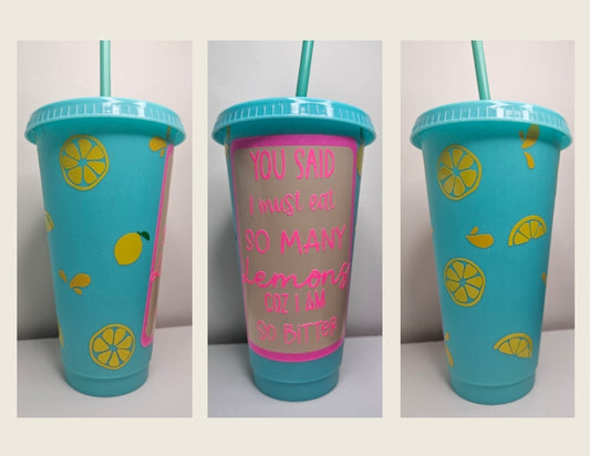 'You say I must eat so many lemons' Cold Cup 24oz